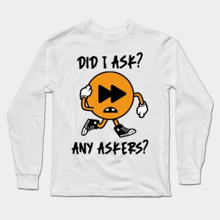 Did I ask? 1.0 Long Sleeve T-Shirt